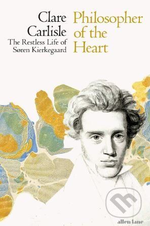Philosopher of the Heart - The Restless Life of Soren Kierkegaard (Carlisle Clare)(Pevná vazba)