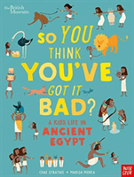 British Museum: So You Think You've Got It Bad? A Kid's Life in Ancient Egypt (Strathie Chae)(Paperback / softback)