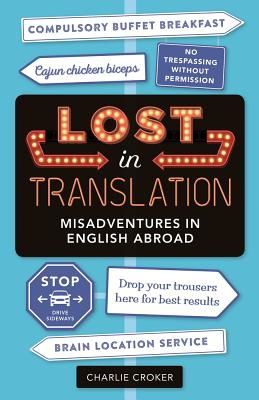 Lost In Translation - Misadventures in English Abroad (Croker Charlie)(Paperback / softback)