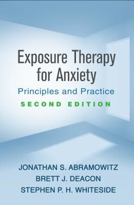 Exposure Therapy for Anxiety, Second Edition - Principles and Practice (Abramowitz Jonathan S. (Department of Psychology and Neuroscience and Director Anxiety and Stress Clinic University of North Carolina at Chapel Hill))(Paperback / softback)