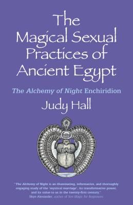 Magical Sexual Practices of Ancient Egypt, The - The Alchemy of Night Enchiridion (Hall Judy)(Paperback / softback)