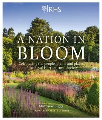 A Nation in Bloom - Celebrating the People, Plants & Places of the Royal Horticultural Society (Biggs Mr. Matthew)(Pevná vazba)