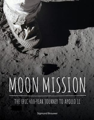 Moon Mission - The Epic 400-Year Journey to Apollo 11 (Brouwer Sigmund)(Pevná vazba)