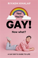 Yay! You're Gay! Now What? - A Gay Boy's Guide to Life (Khalaf Riyadh)(Paperback / softback)