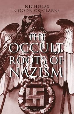 Occult Roots of Nazism - Secret Aryan Cults and Their Influence on Nazi Ideology (Goodrick-Clarke Nicholas)(Paperback / softback)