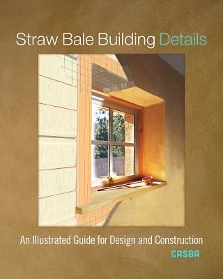 Straw Bale Building Details - An Illustrated Guide for Design and Construction (CASBA)(Paperback / softback)