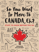 So You Want to Move to Canada, Eh? - Stuff to Know Before You Go (McCartney Jennifer)(Paperback / softback)