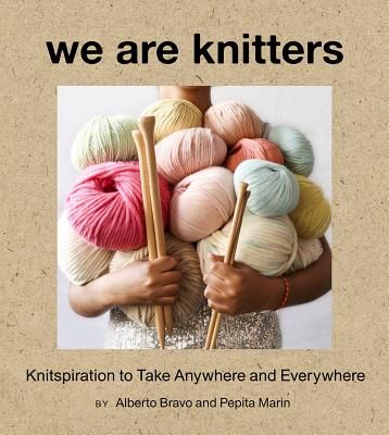 We Are Knitters: Knitspiration to Take Anywhere and Everywhere (Bravo Alberto)(Pevná vazba)