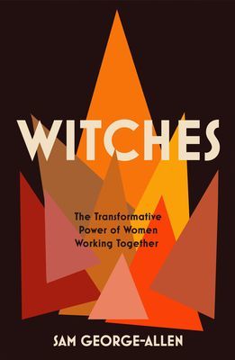 Witches - The Transformative Power of Women Working Together (George-Allen Sam)(Paperback / softback)