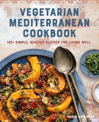 Vegetarian Mediterranean Cookbook: 125+ Simple, Healthy Recipes for Living Well (Abourezk Sanaa)(Paperback)
