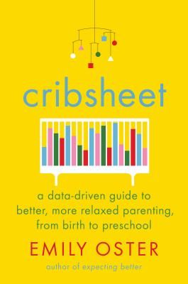 Cribsheet: A Data-Driven Guide to Better, More Relaxed Parenting, from Birth to Preschool (Oster Emily)(Pevná vazba)