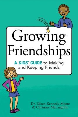 Growing Friendships: A Kids' Guide to Making and Keeping Friends (Kennedy-Moore Eileen)(Paperback)