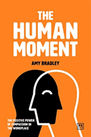 Human Moment - The Positive Power of Compassion in the Workplace (Bradley Amy)(Paperback / softback)