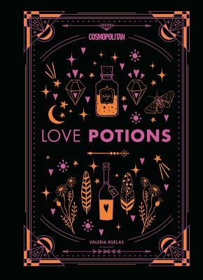 Cosmopolitan's Love Potions - Magickal (and Easy!) Recipes to Find Your Person, Ignite Passion, and Get Over Your Ex (Ruelas Valeria)(Pevná vazba)