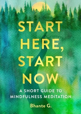 Start Here, Start Now - A Short Guide to Mindfulness Meditation (Gunaratana Bhante)(Paperback / softback)