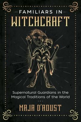 Familiars in Witchcraft - Supernatural Guardians in the Magical Traditions of the World (D'Aoust Maja)(Paperback / softback)