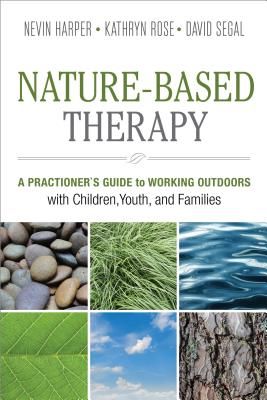 Nature-Based Therapy - A Practitioner s Guide to Working Outdoors with Children, Youth, and Families (Harper Dr. Nevin J.)(Paperback / softback)