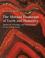 Mutual Evolution of Earth and Humanity - Sketch of a Geology and Paleontology of the Living Earth (Bosse Dankmar)(Pevná vazba)