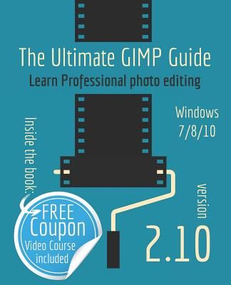 The Ultimate Gimp 2.10 Guide: Learn Professional Photo Editing ('T Hooft Bernard)(Paperback)