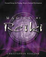 Magick of Reiki: Focused Energy for Healing, Ritual, & Spiritual Development (Penczak Christopher)(Paperback)