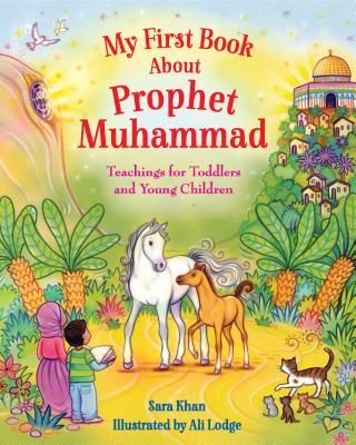My First Book About Prophet Muhammad - Teachings for Toddlers and Young Children (Khan Sara)(Board book)
