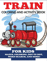 Train Coloring and Activity Book for Kids: Mazes, Coloring, Dot to Dot, Word Search, and More!, Kids 4-8 (Blue Wave Press)(Paperback)