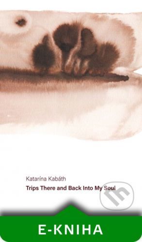 Trips There And Back To My Soul - Katarína Kabáth
