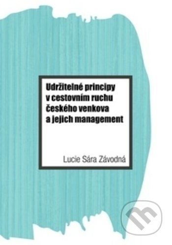 Udržitelné principy v cestovním ruchu českého venkova a jejich management - Lucie Sára Závodná