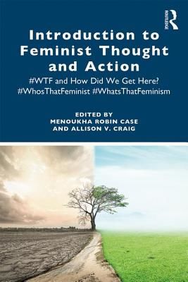Introduction to Feminist Thought and Action - #WTF and How Did We Get Here? #WhosThatFeminist #WhatsThatFeminism (Case Menoukha Robin (University of Alabany (SUNY)))(Paperback / softback)