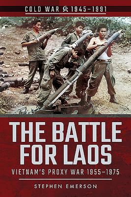 Battle for Laos - Vietnam's Proxy War, 1955-1975 (Emerson Stephen)(Paperback / softback)
