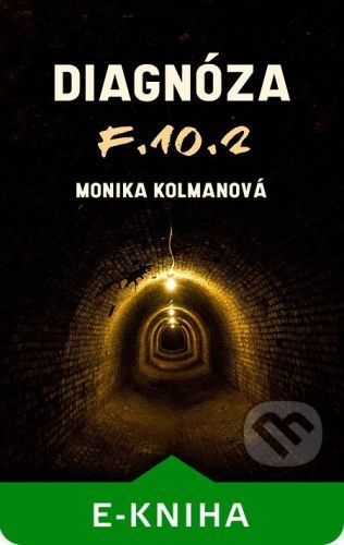 Diagnóza F.10.2 - Monika Kolmanová