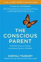 Conscious Parent - Transforming Ourselves, Empowering Our Children (Tsabary Dr. Shefali)(Paperback / softback)