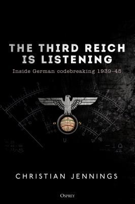 Third Reich is Listening - Inside German codebreaking 1939-45 (Jennings Christian)(Paperback / softback)