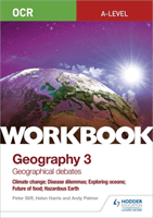OCR A-level Geography Workbook 3: Geographical Debates: Climate Change; Disease Dilemmas; Exploring Oceans; Future of Food; Hazardous Earth (Stiff Peter)(Paperback / softback)