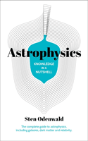 Knowledge in a Nutshell: Astrophysics - The complete guide to astrophysics, including galaxies, dark matter and relativity (Odenwald Dr Sten)(Paperback / softback)