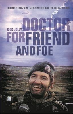Doctor for Friend and Foe - Britain's Frontline Medic in the Fight for the Falklands (Jolly Rick)(Paperback / softback)