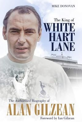 King of White Hart Lane - The Authorised Biography of Alan Gilzean (Donovan Mike)(Pevná vazba)