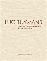Luc Tuymans Catalogue Raisonne of Paintings: Volume 3(Pevná vazba)