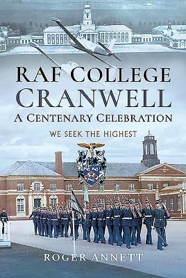 RAF College, Cranwell: A Centenary Celebration - We Seek the Highest (Annett Roger)(Pevná vazba)