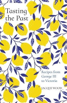 Tasting the Past: Recipes from George III to Victoria (Wood Jacqui)(Paperback / softback)