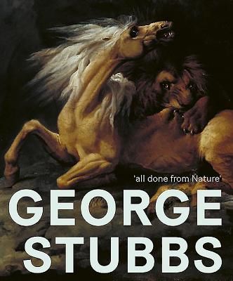 George Stubbs: 'All Done from Nature'(Paperback / softback)