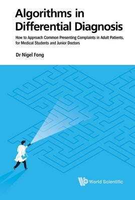 Algorithms In Differential Diagnosis: How To Approach Common Presenting Complaints In Adult Patients, For Medical Students And Junior Doctors (Fong Nigel Jie Ming (S'pore General Hospital S'pore))(Paperback / softback)