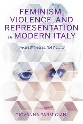 Feminism, Violence, and Representation in Modern Italy - 