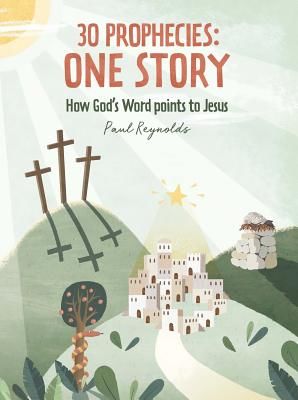 30 Prophecies: One Story - How God's Word Points to Jesus (Reynolds Paul)(Pevná vazba)