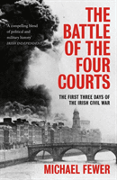 Battle of the Four Courts - The First Three Days of the Irish Civil War (Fewer Michael)(Paperback / softback)