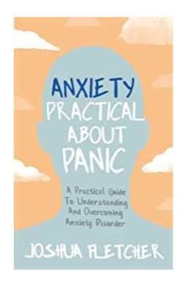 Anxiety: Practical About Panic - A Practical Guide to Understanding and Overcoming Anxiety Disorder (Fletcher Joshua)(Paperback / softback)