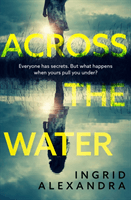 Across the Water (Alexandra Ingrid)(Paperback / softback)