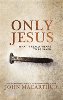 Only Jesus - What It Really Means to Be Saved (MacArthur John F.)(Pevná vazba)