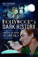 Hollywood's Dark History - Silver Screen Scandals (MacNabb Matt)(Paperback / softback)