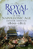 Royal Navy in the Napoleonic Age - Senior Service, 1800-1815 (Jessop Mark)(Pevná vazba)